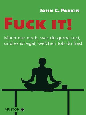 cover image of Fuck it!--Mach nur noch, was du gerne tust, und es ist egal, welchen Job du hast -